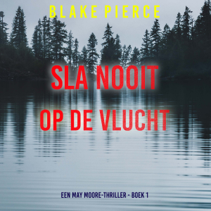 Sla Nooit Op De Vlucht (Een May Moore-Thriller - Boek 1)