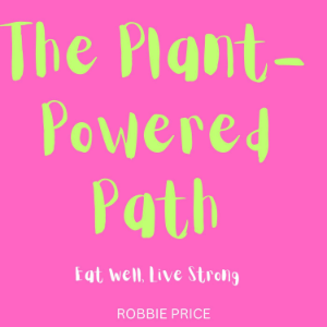 The Plant-Powered Path: Eat Well, Live Strong