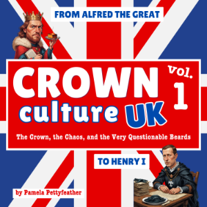 Crown Culture UK – Volume One : From Alfred the Great to Henry I