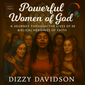 Powerful Women of God: A Journey Through the Lives of 30 Biblical Heroines of Faith