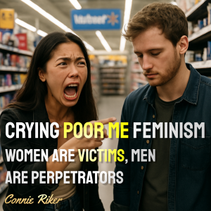Crying Poor Me Feminism