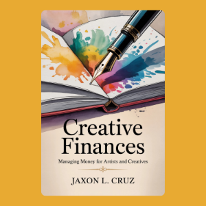 Creative Finances: Managing Money for Artists and Creatives