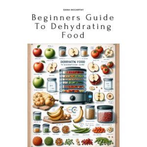 Beginners Guide To Dehydrating Food