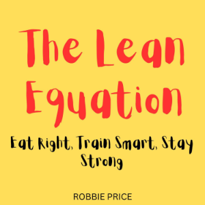 The Lean Equation: Eat Right, Train Smart, Stay Strong