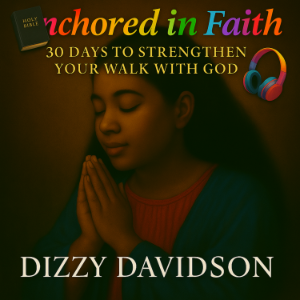 Anchored in Faith: 30 Days to Strengthen Your Walk with God