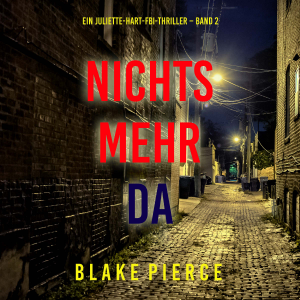 Nichts mehr da (Ein Juliette-Hart-FBI-Thriller – Band 2)