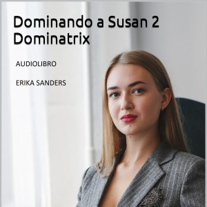 Dominando a Susan 2. Dominatrix