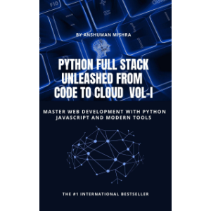 Python Full Stack Unleashed From  Code to Cloud   VOL-I