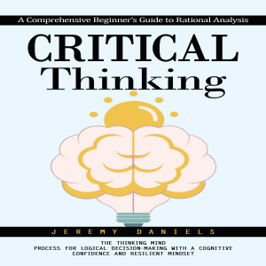 Critical Thinking: A Comprehensive Beginner's Guide to Rational Analysis (The Thinking Mind Process for Logical Decision-making With a Cognitive Confidence and Resilient Mindset)-logo
