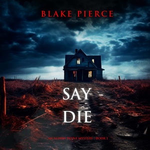 Say Die (An Alison Payne Suspense Thriller—Book One)