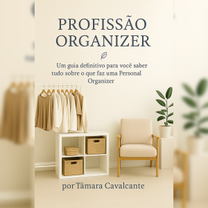 Profissão Organizer - Seu guia para começar na Organização