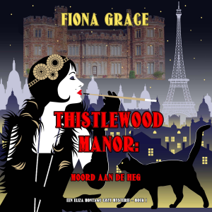Thistlewood Manor: Moord aan de heg (Een Eliza Montagu cozy mysterie – Boek 1)