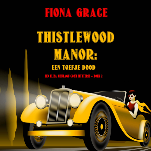 Thistlewood Manor: Een Toefje Dood (Een Eliza Montagu cozy mysterie – Boek 2)
