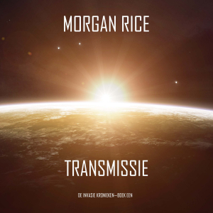 Transmissie (De Invasie Kronieken—Boek Een): Een Science Fiction Thriller