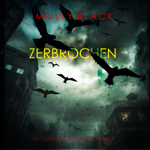 Zerbrochen (Ein Casey Bolt FBI-Thriller – Band 1)