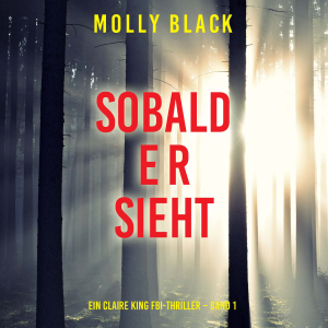 Sobald er sieht (Ein Claire King FBI-Thriller – Band 1)