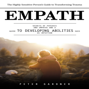 Empath: The Highly Sensitive Person’s Guide to Transforming Trauma (Secrets of Psychics and Empaths and a Guide to Developing Abilities Such as Intuition)-logo