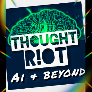 THOUGHT R!OT | AI & Beyond