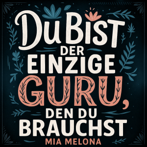 Du bist der einzige Guru, den du brauchst