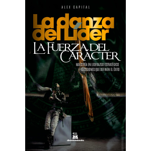 LA DANZA DEL LÍDER, LA FUERZA DEL CARÁCTER