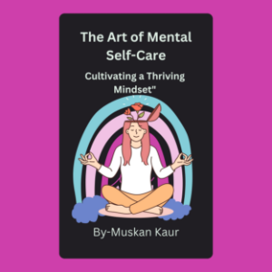 "The Art of Mental Self-Care: Cultivating a Thriving Mindset"