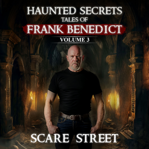 Short Horror Stories Collection: Haunted Secrets: Tales of Frank Benedict Vol. 3