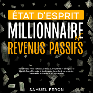 État d’esprit millionnaire et revenus passifs