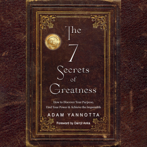 The 7 Secrets of Greatness