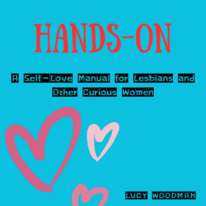 Hands-On: A Self-Love Manual for Lesbians and Other Curious Women