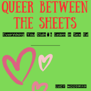 Queer Between the Sheets: Everything You Didn’t Learn in Sex Ed