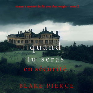 Quand tu seras en sécurité (Roman à mystère du FBI avec Finn Wright – Tome 2)