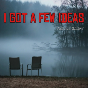 I Got a Few Ideas