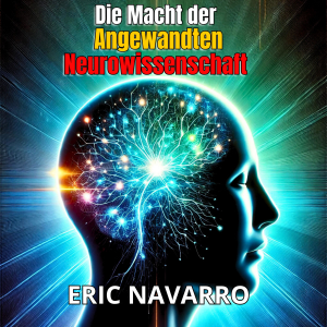 Die Macht der angewandten Neurowissenschaft für Produktivität und persönlichen Erfolg.