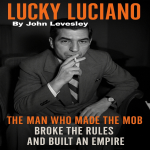 The Man Who Made the Mob, Broke the Rules, and Built an Empire