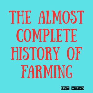 The Almost Complete History of Farming