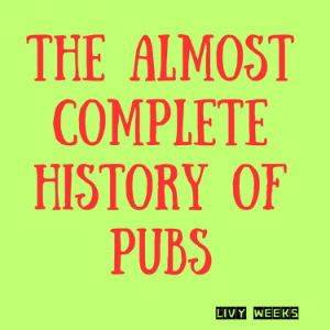 The Almost Complete History of Pubs