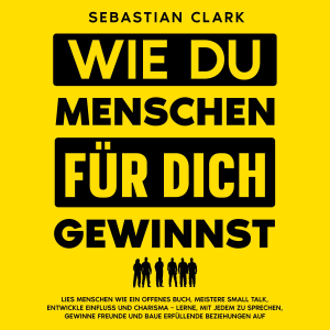 Wie du Menschen für dich gewinnst