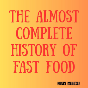 The Almost Complete History of Fast Food