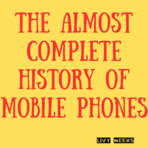 The Almost Complete History of Mobile Phones