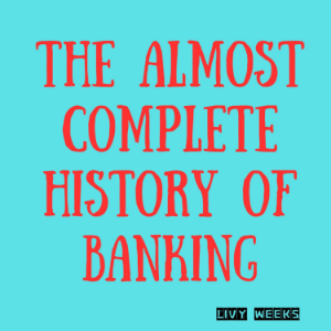 The Almost Complete History of Banking