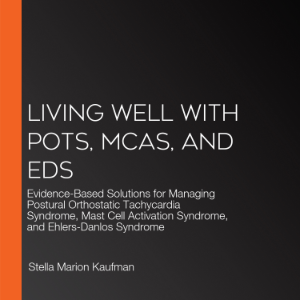 Living Well with POTS, MCAS, and EDS