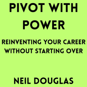 Pivot with Power: Reinventing Your Career Without Starting Over