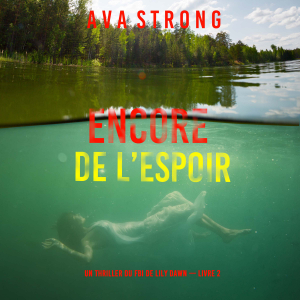 Encore de l’espoir (Un thriller du FBI de Lily Dawn — Livre 2)