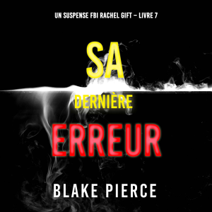 Sa Dernière Erreur (Un suspense FBI Rachel Gift – Livre 7)