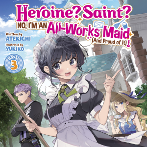 Heroine? Saint? No, I'm an All-Works Maid (And Proud of It)! (Light Novel) Vol. 3