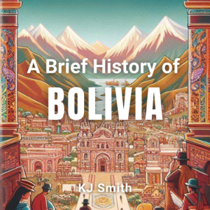 A Brief History of Bolivia