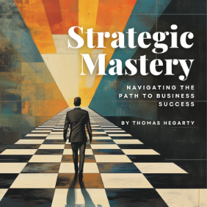Strategic Mastery: Navigating the Path to Business Success