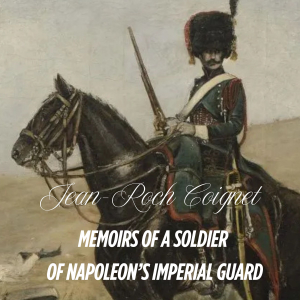 Memoirs of Captain Coignet of Napoleons Imperial Guard (1799 to 1815)