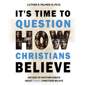 It's Time to Question HOW Christians Believe