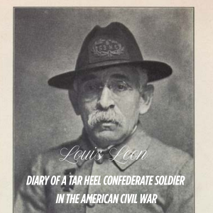 Diary of a Tar Heel Confederate Soldier in the American Civil War (by Louis Leon)